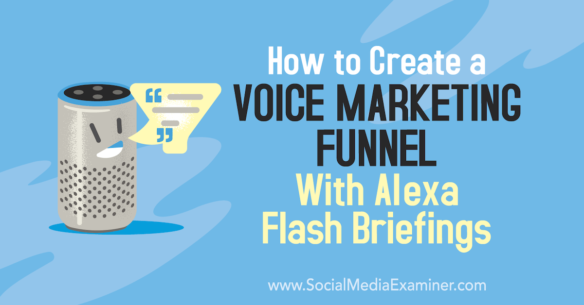How to Create a Voice Marketing Funnel With Alexa Flash Briefings dlvr.it/RMH18Z