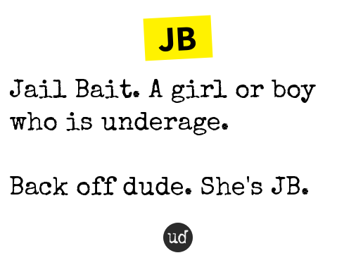Urban Dictionary on X: @MX9ZH JB: Jail Bait. A girl or boy who is  underage.   / X