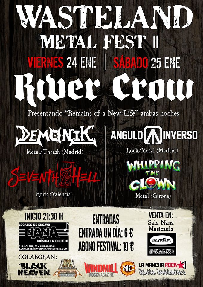 Los próximos viernes 24 y sábado 25 de enero se celebra el II <a href="/WastelandMetalF/">Wasteland Metal Fest</a> en la sala <a href="/NanaConciertos/">NANA CONCIERTOS.</a> de Ciudad Real, que cuenta con <a href="/DemonikOfficial/">Demonik</a>, <a href="/7thHellBand/">Seventh Hell</a>, <a href="/angulo_inverso/">Angulo Inverso Rock</a> y <a href="/WhippingDaClown/">Whipping</a> 
Entrada de un día 6€ / Abonos 10€