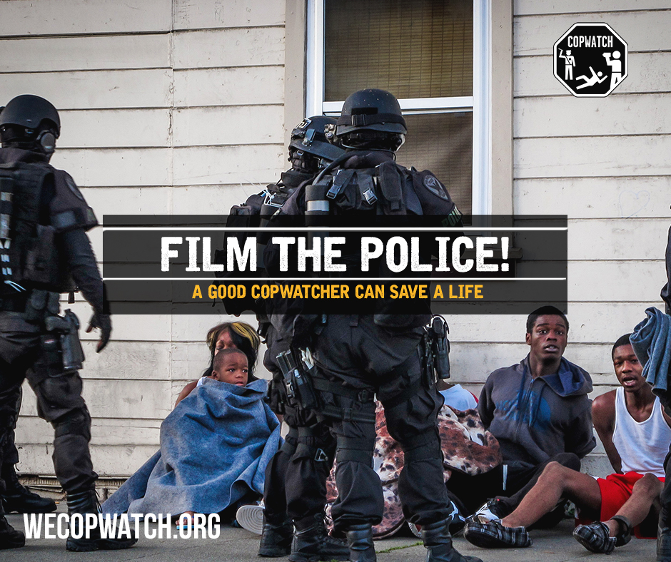 Film the Police.
A Good Copwatcher can Save a Life

WeCopwatch.org
Patreon.com/WeCopwatch