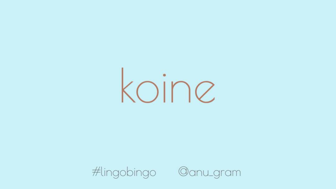 On that note, word today is 'Koine'. A dialect of ancient Greek originally, it's come to mean 'a common language used by speakers of different languages', a.k.a lingua francaFor some of us, a love of words, language, stories and storytelling is koine enough #lingobingo