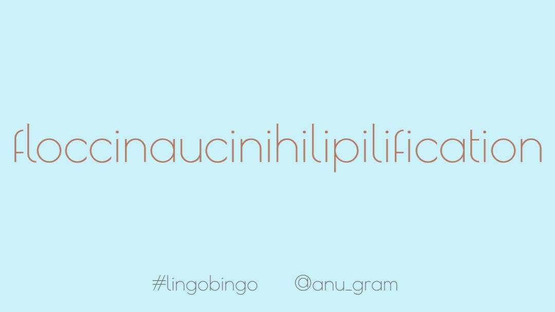 One of my favourite discoveries ever, today: 'floccinaucinihilipilification', the act/habit of deeming something worthlessSpecial also as then brand-new bf (now spouse) shared it on discovering I loved wordsPer OED, it's the longest non-technical word in English  #lingobingo