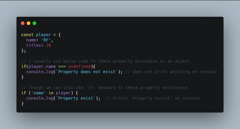Using "in" keyword to check if a property exist on an object is very helpful. (specially if a property is set to falsy value.) 
Ignore typos in screenshot