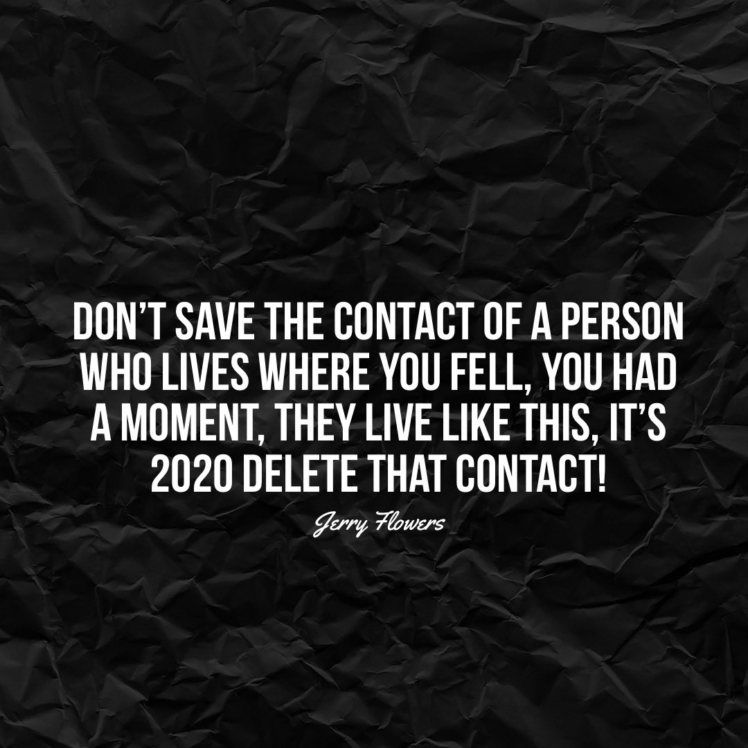 jerryflowersjr's tweet photo. It’s 2020, don’t allow in a new decade what made you stumble in the last! Why save a contact that will incubate a weakness? You had a moment, they live like this! Eliminate the access! https://t.co/VAWQ19OQUQ