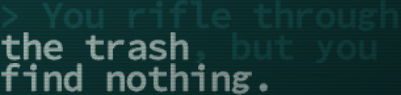 "You rifle through the trash, but you find nothing."