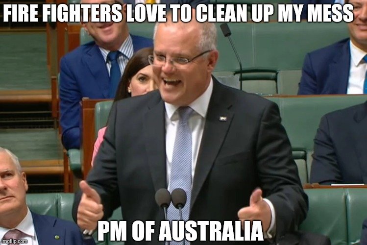 Memes Against Climate Change On Twitter Daily Climate Meme So The Australian Pm Makes Fun Of The Fire Fighters Risking Their Lifes To Save People And Nature Australianbushfire Australiaburns Australiafire Morisson