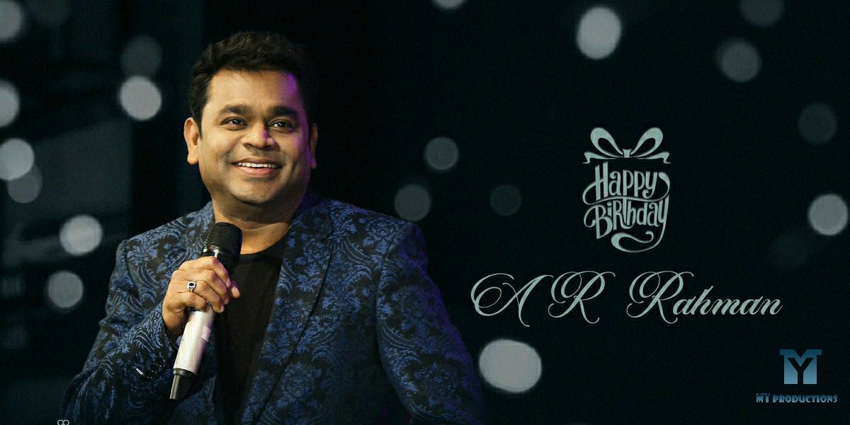 Happy Birthday A.R.Rahman The Pride of India & \"INDIAN CINEMA\" !    