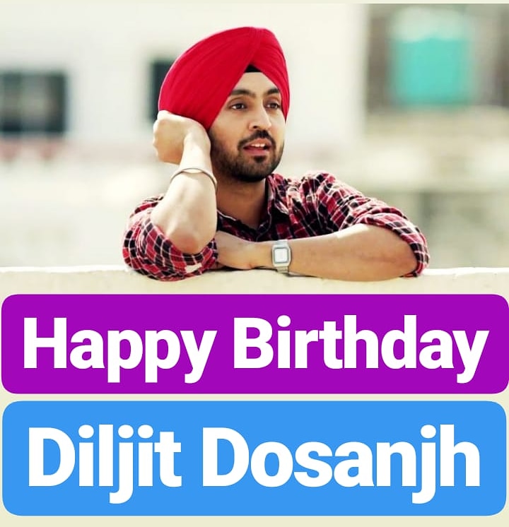 Happy Birthday 
Diljit Dosanjh  