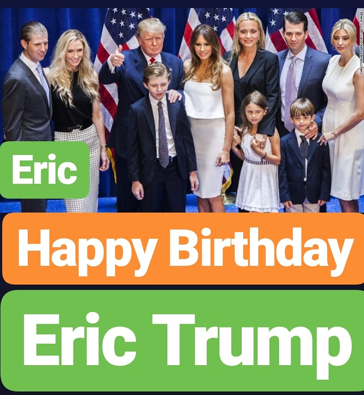 Happy Birthday Eric Trump 
(Son of President Trump)  