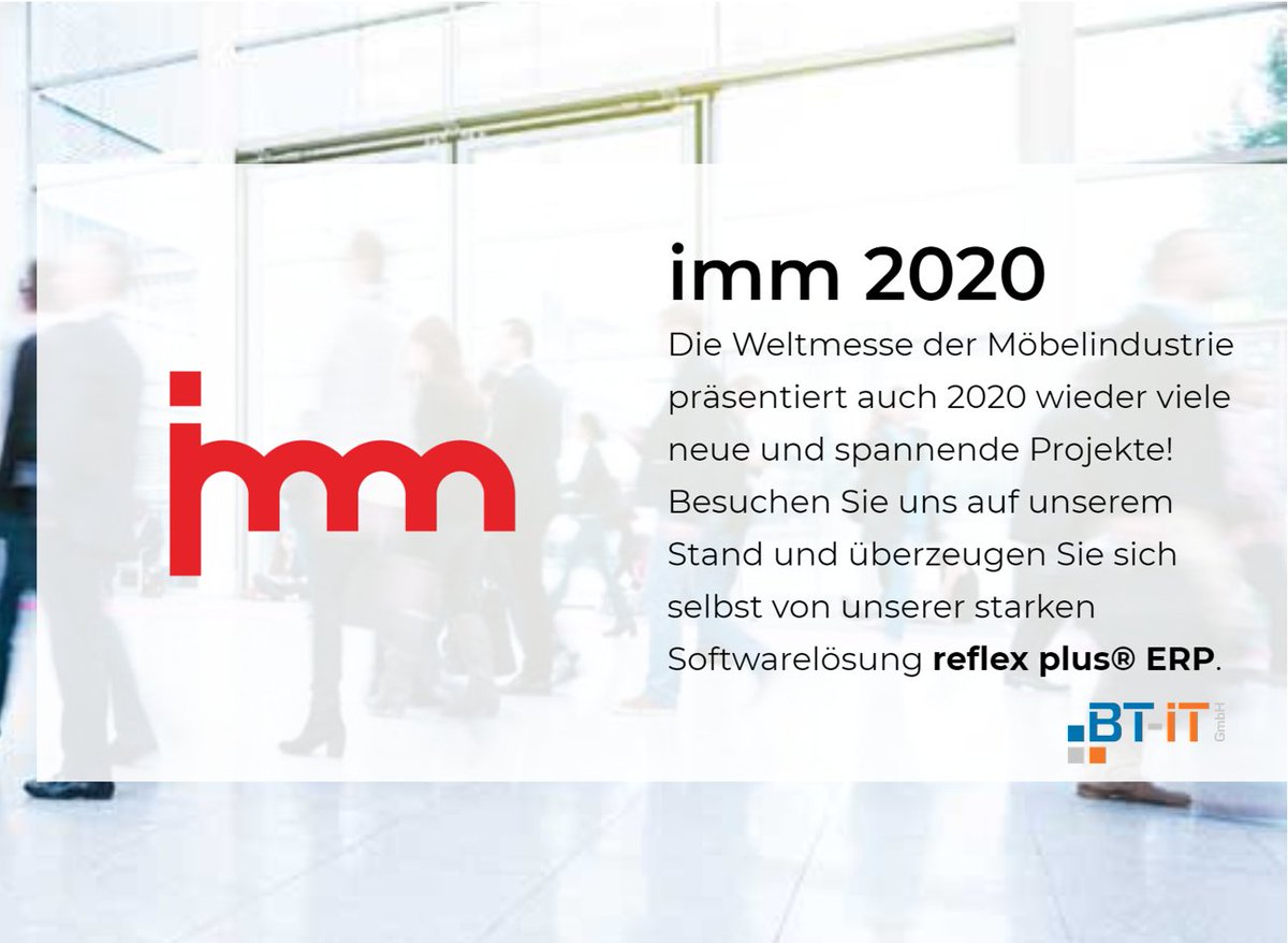 Besuchen Sie uns auf der imm2020 vom 13.01. - 19.01.2020 in Köln. - Boulevard Stand 002 -
bt-it.de/cms/imm-2020/
#imm #imm20 #immcologne #imm2020 #cologne #messe #trade #tradefair #software #reflexplus #erp #pps #production #business #economy  #technology #industrie40 #industrie
