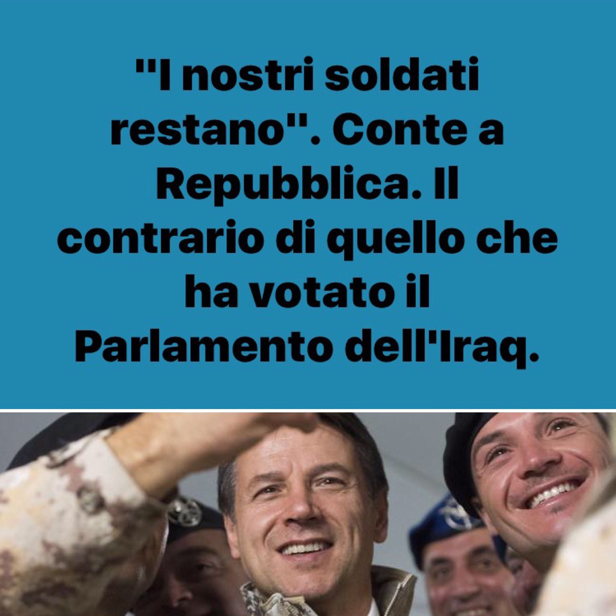 "I nostri soldati restano", a la Repubblica il premier #Conte. 
Praticamente l'Italia sta violando ogni norma del cosiddetto diritto internazionale, contro la decisione del parlamento dell'Iraq che chiede il ritiro di tutte le truppe straniere, violando l'art11 della Costituzione