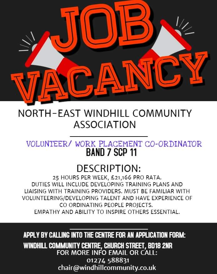 Volunteer/work placement co ordinator job opportunity at Windhill Community Centre. For more information please call 01274 588831 or email: contact@windhillcommunity.co.uk