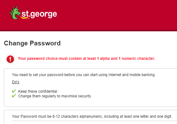 scole01's tweet photo. Hi @StGeorgeBank your password rules suck. Why can I only have a maximum length password of 12 characters?! And why do you recommend I change my password "regularly to maximise security"?
@TroyHunt @PWTooStrong @BadPasswords @BadPasswordRule @BadPolicies https://t.co/fX83twketO