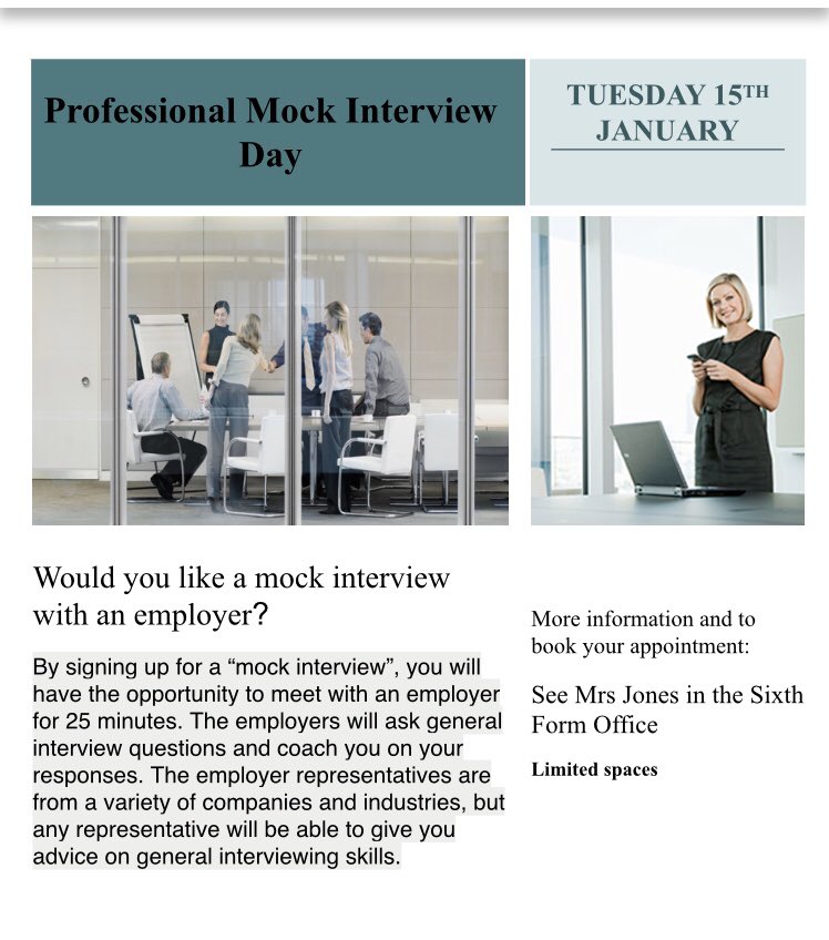 Please see Mrs Jones in the 6th form office if you are interested in having a mock interview. This will be especially useful if you are not planning on attending university next year.