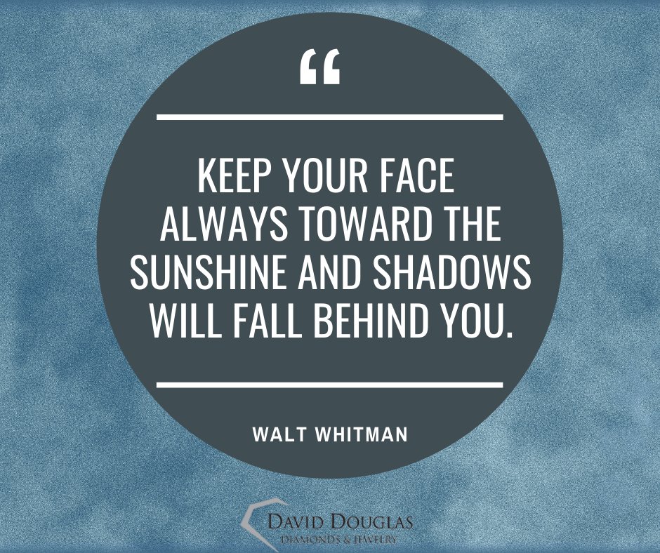DavidDouglasDia's tweet photo. Face the sunshine! Don't focus on the shadows. #WaltWhitman #Inspiration #DiamondHero #JewelryTellsAStory https://t.co/PEwmOnoOLe