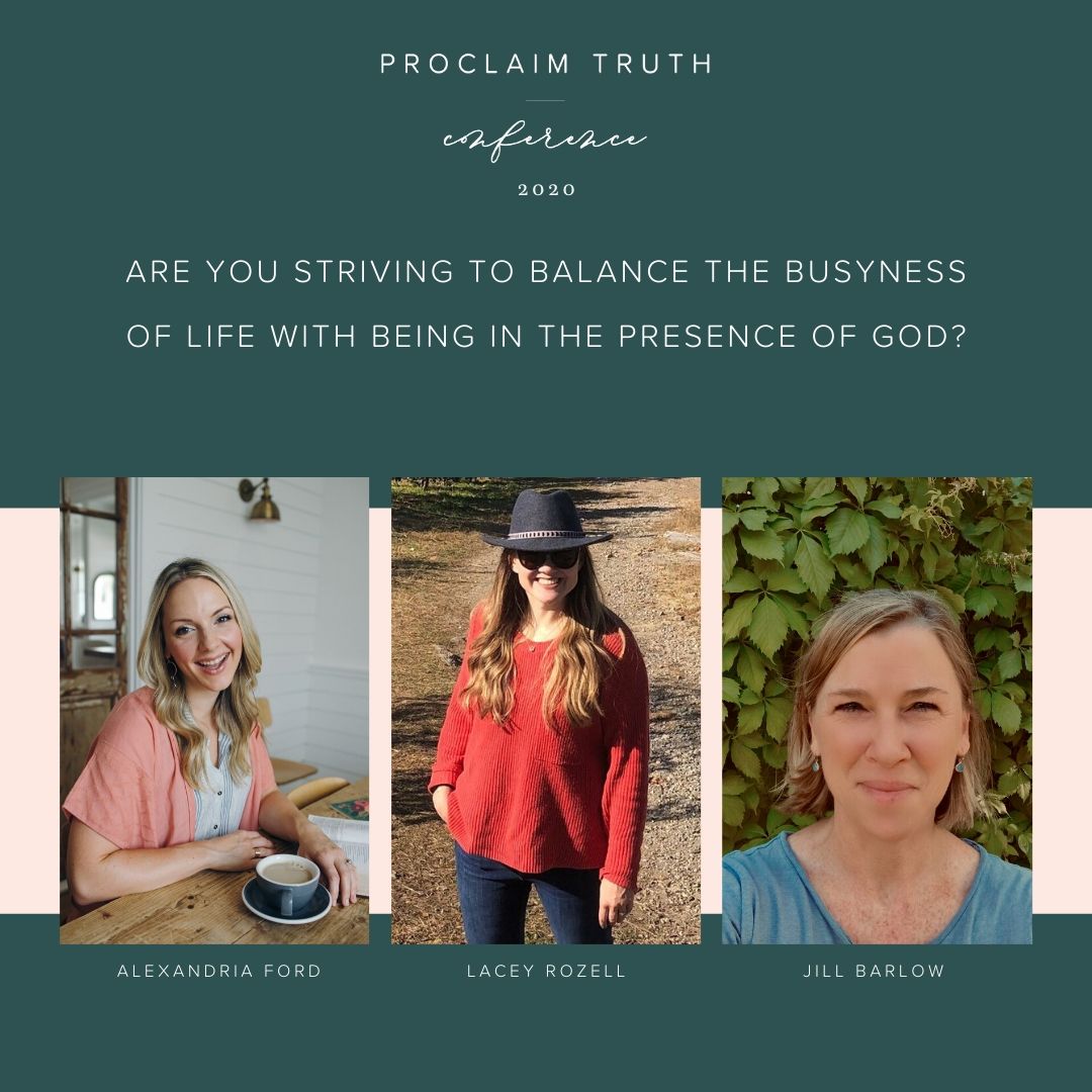 Are you striving to balance the busyness of life with being in the presence of God? Check out one, or more!, of the phenomenal workshops led by Alexandria Ford, Lacey Rozell, and Jill Barlow.

#ProclaimTruth #ProclaimTruth2020 #KnowingGodsWord