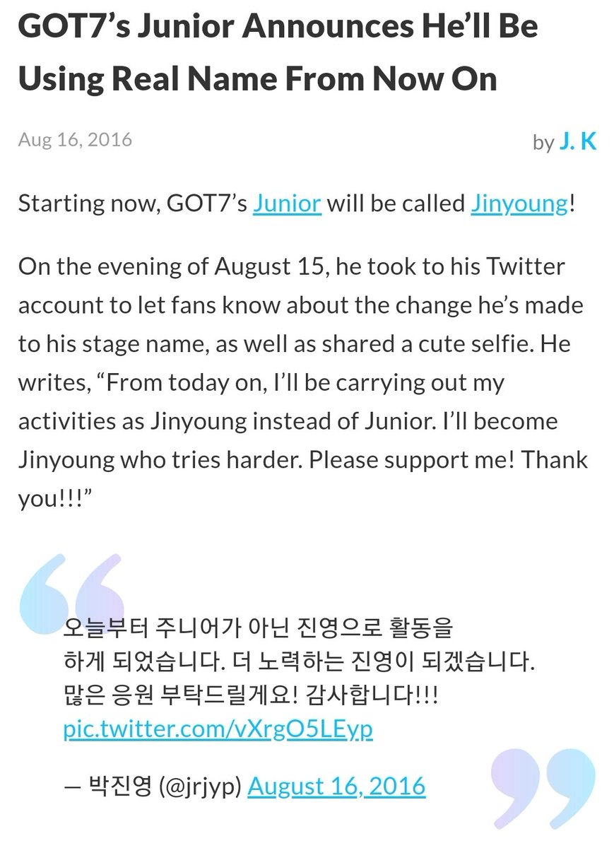 On August 15, 2016—after 3 months of inactivity on twitter—"Junior" unexpectedly posted a now deleted tweet saying he was going to start going by "Jinyoung" instead. Nobody knew why. However, fans trusted that it was still him and continued to support him.