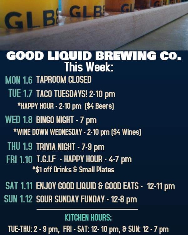 Hello 2020! 🎉New Year - New Happenings @ Good Liquid Brewing Company! Check out our daily specials &amp; events - Taco Tuesdays &amp; Happy Hour, Wine Wednesdays &amp; Bingo, Trivia Night, *NEW* Happy Friday - Happy Hour, &amp; Sour Sunday Funday! See you this week @ GLBCO - Cheers!🍻
