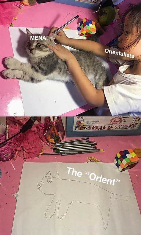 Ein Meme: oberes Bild ein Kind, das mit einem Stift eine Katze, die auf dem Papier liegt umrundet. Das Kind ist beschriftet mit Orientalists, Die Katze mit MENA. Unten: das fertige Kunstwerk, eine von einem Kind gezeichnete Katze  beschriftet mit "the orient“