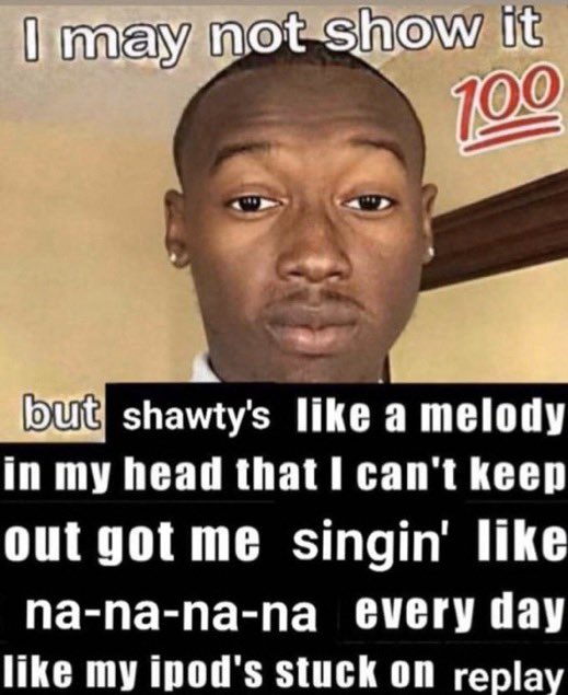 Shawty's like a melody in my head That I can't keep out Got me singin' like  Na na na na everyday It's like my iPod's stuck on…