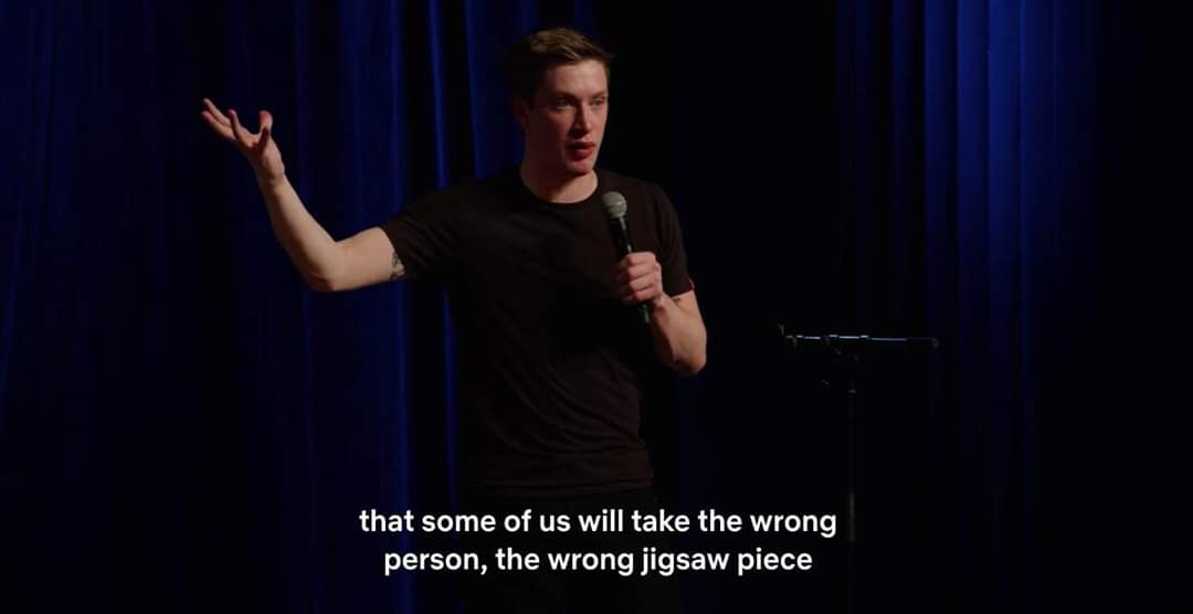 I needed this. So I'm posting this. The comedians name is Daniel Sloss