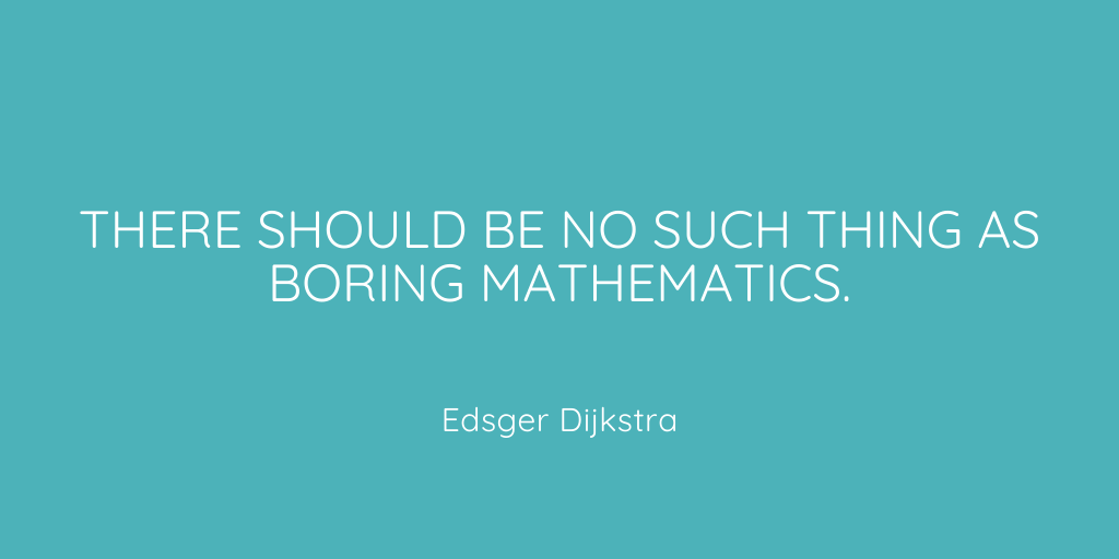 MatificUK's tweet photo. "There should be no such thing as boring mathematics." Edsger Dijkstra #inspirationalquotes #mathschat #education #maths https://t.co/38TNqqK2vB