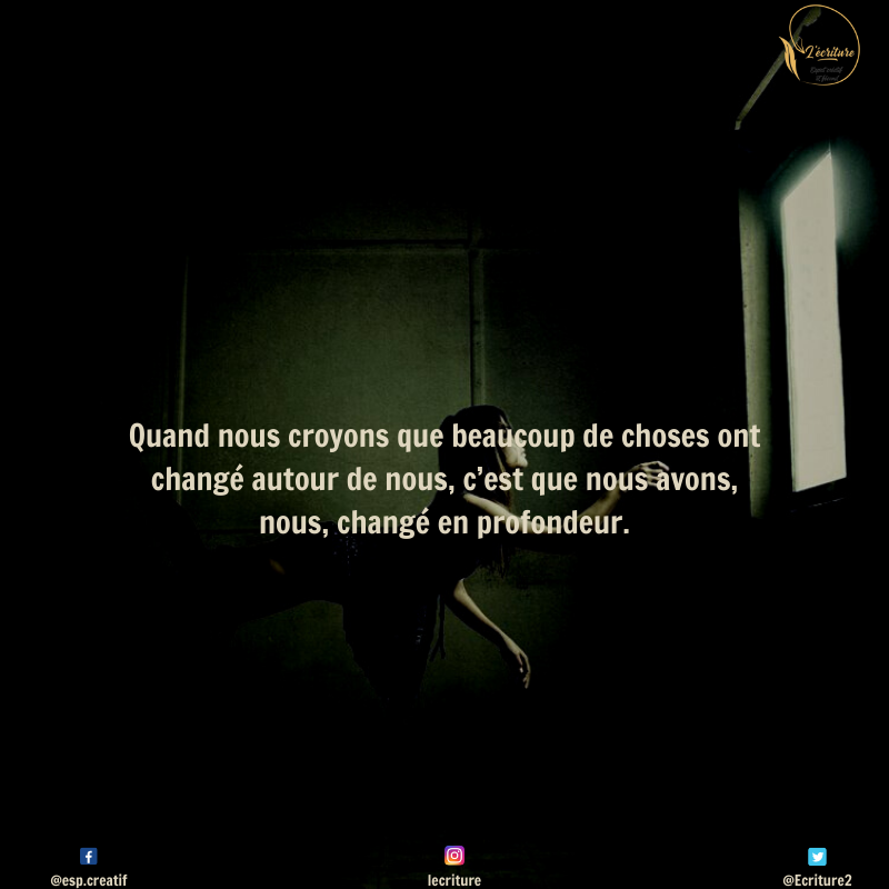 L Ecriture On Twitter Quand Nous Croyons Que Beaucoup De Choses Ont Change Autour De Nous C Est Que Nous Avons Nous Change En Profondeur Https T Co 3hgyjiw3cm