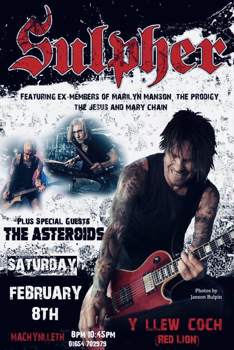 WALES ! 
Calling all degenerates !!! Scallywags and Scumbags. SULPHER LIVE SATURDAY FEBRUARY 8th - Y Llew Coch (Red Lion) Macynlleth Wales 
plus special guests: The Asteroids 
8pm-10.45pm all info &amp; contact info: yllewcoch-mach.com 01654 702979 #SulpherLive #IndustrialMetal