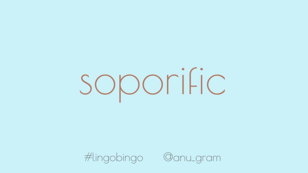 The irony is that if it goes on for long enough, insomnia is 'Soporific'I know I'm certainly feeling its eventual sleep inducing effects today after a particularly bad nightNever mind luftballons, there is some serious lead ballooning happening here now #lingobingo