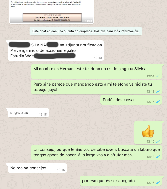 Después de llamarme tres veces por teléfono (las tres veces dije: «no soy Silvina ni conozco a ninguna») un empleado joven de un estudio de abogados me mandó no sé qué mierda jurídica por wasap y dio su trabajo por realizado.