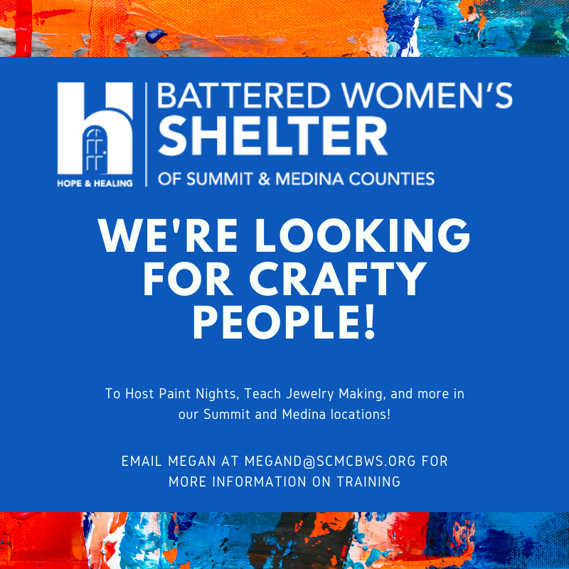 We're looking for Crafty people to lead activities in our Summit and Medina shelters like:

Game Nights
Vision Boards
Bullet Journaling
Pamper Nights
Movie Nights
Help Making Jewelry
and other classes!

Email Megan at MeganD@scmcbws.org to learn more about opportunities!