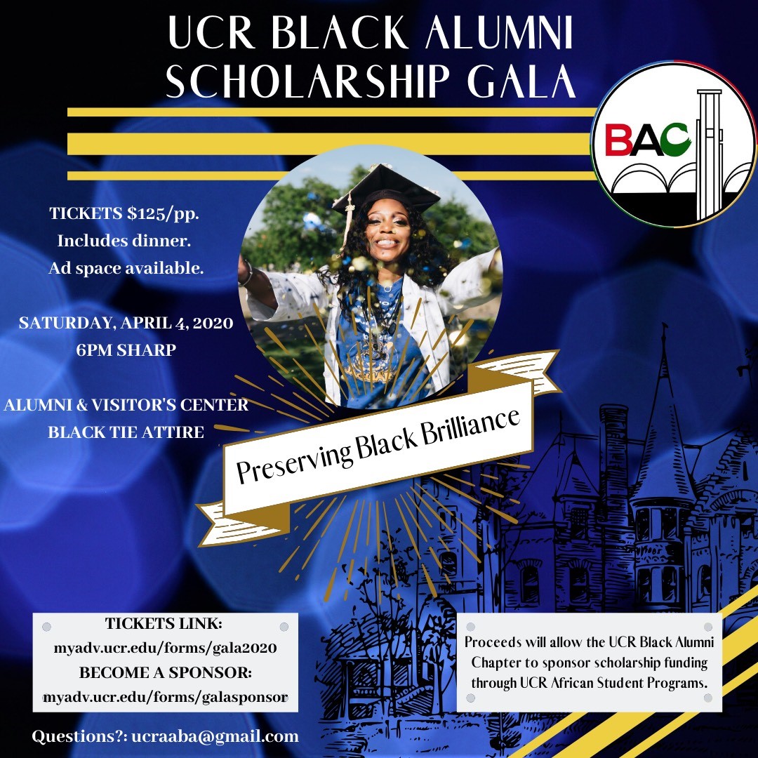 In order to ease the concern of college affordability for students at UCR Black Alumni Chapter is hosting the Inaugural Black Alumni Scholarship Gala. Proceeds will provide scholarship funding to African Student Programs <a href="/aspucr/">ASP</a>. Purchase tickets here: myadv.ucr.edu/forms/gala2020
