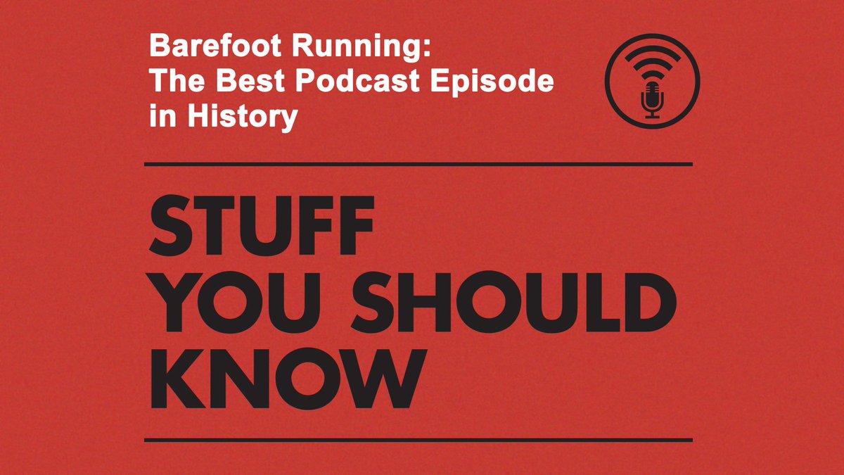 Stuff You Should Know: Barefoot Running: The Best Podcast Episode in History