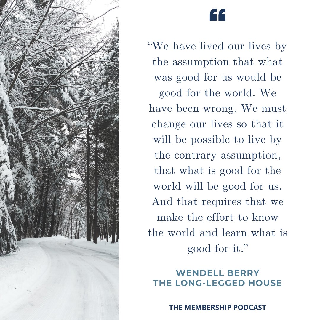 MembershipPod's tweet image. "We have lived our lives by the assumption that what was good for us would be good for the world. We have been wrong." -- Wendell Berry, THE LONG-LEGGED HOUSE