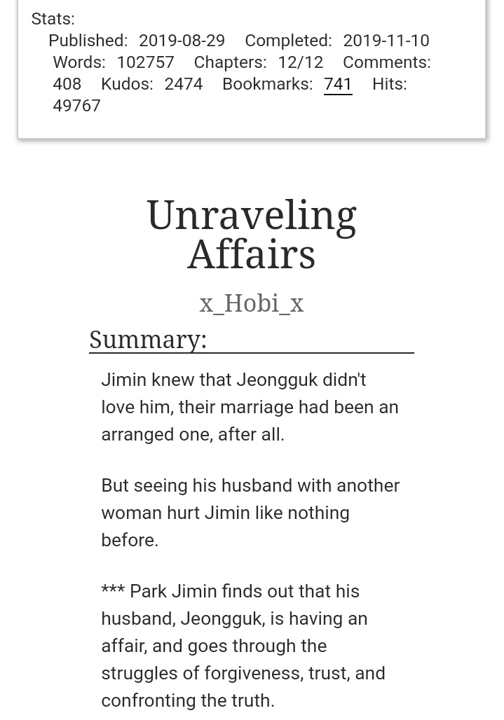 Unraveling Affairs by x_Hobi_xAlpha JKOmega JMI know why one might not wanna read this fic. I'm not justifying anyone’s actions. But sometimes situations are grey. We need to go with the flow. THIS IS HANDS DOWN ONE OF THE BEST FICS IN THIS THREAD  https://archiveofourown.org/works/20435726/chapters/48482336