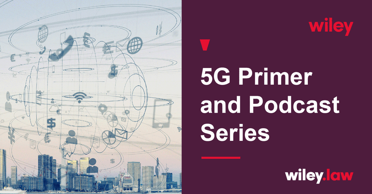 WileyRein's tweet photo. Announcing the Launch of Wileyโs #5G Primer and #Podcast Series! Download the primer and listen to the first podcast: #Deviceregulation in a 5G world featuring @JNSusskind, @CTATech and Wiley Attorneys @megbrownlawyer, David Hilliard, and @MSinger_TMT https://t.co/ti4Anf3R7Q https://t.co/jJf7dzp7ri