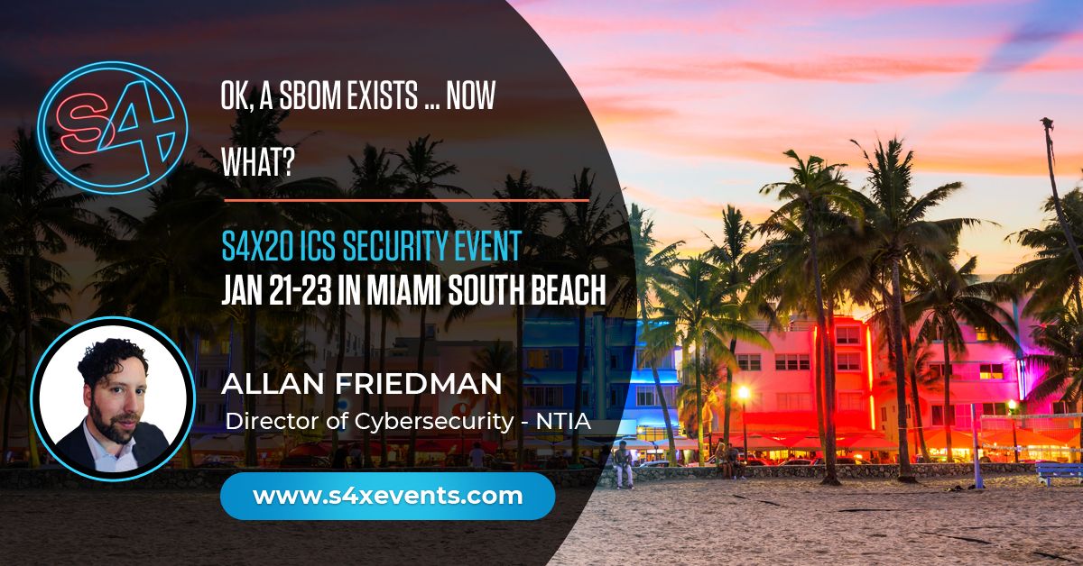 Ok, You Have A Software Bill of Materials (SBOM), Now What? At 11:15 on the #S4x20 Main Stage. Allan Friedman will introduce SBOM and then an asset owner and vendor will discuss what, if anything, they would do with a SBOM.