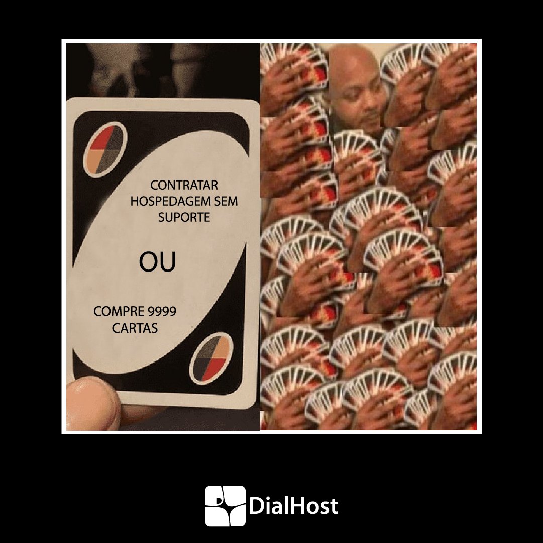 DialHost's tweet image. O que são +9999 cartas no uno diante de um serviço sem suporte, né? 😂🤣

#dialhost #meme #host #hospedagem