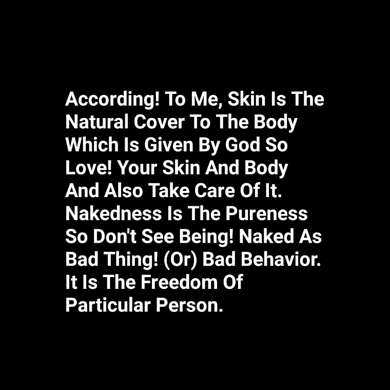 SaileshKumar36's tweet photo. According! To Me, #Skin Is The #NaturalCover To The Body Which Is Given By God So Love! Your Skin And Body And Also Take Care Of It. Nakedness Is The #Pureness So Don't See Being! #Naked As Bad Thing! (Or) Bad Behavior. It Is The #Freedom Of #ParticularPerson. https://t.co/KSbUywAajT