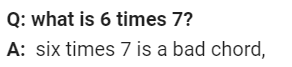 Q: what is 6 times 7? A: six times 7 is a bad chord