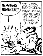 Calvin: Imaginary numbers?! Hobbgest: You know, eleventeen, thirty-twlve, and all those. It's a little confusing at first.