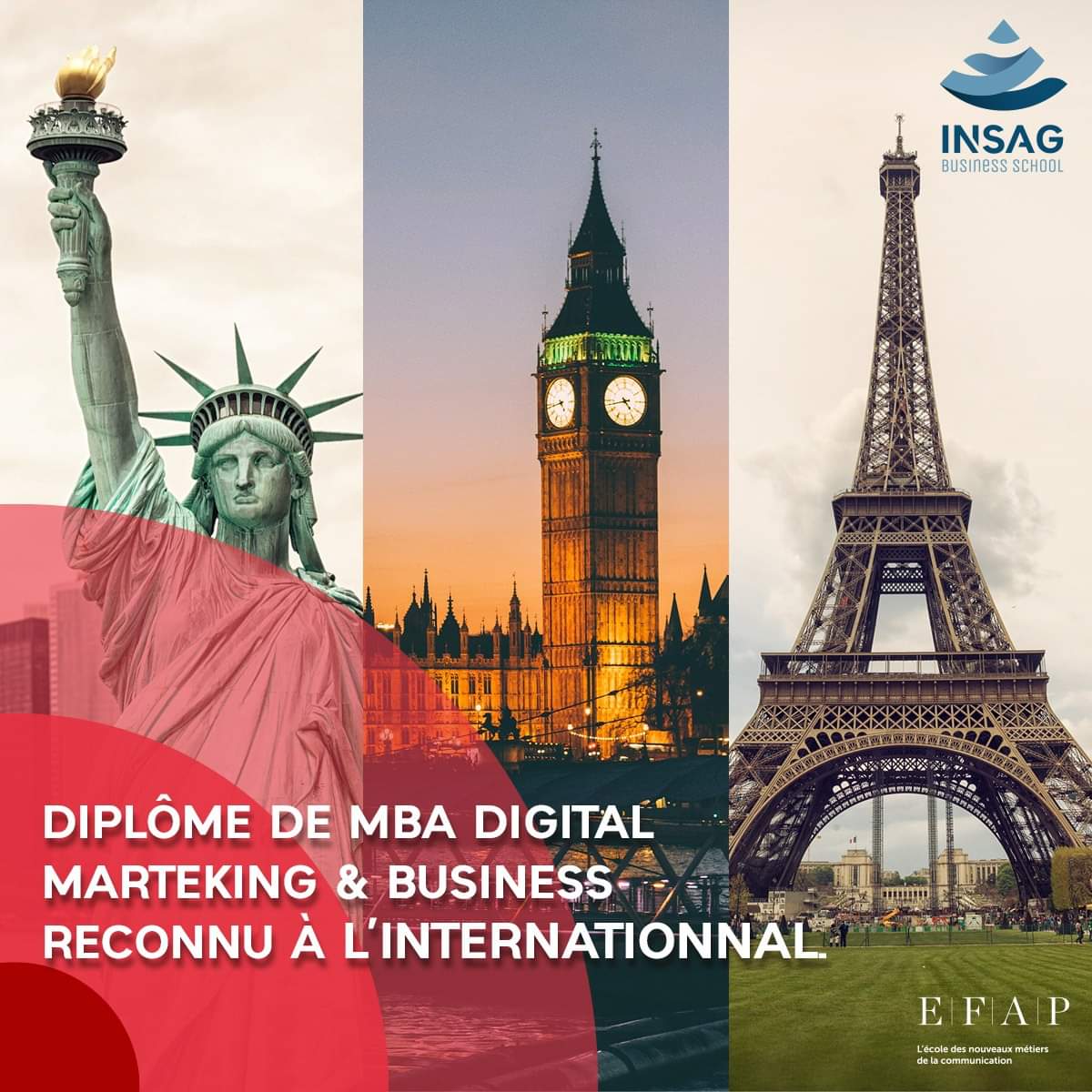 Faites Partie des 1er Acteurs du DIGITAL en Algérie ! L'EFAP Paris et son partenaire INSAG Business School assurent votre formation pour le Diplôme de MBA Digital Marteking &amp; Business reconnu à l'internationnal. Plus d'infos au 023 38 15 48/49 - 0561 609 169 / 0561 609 159