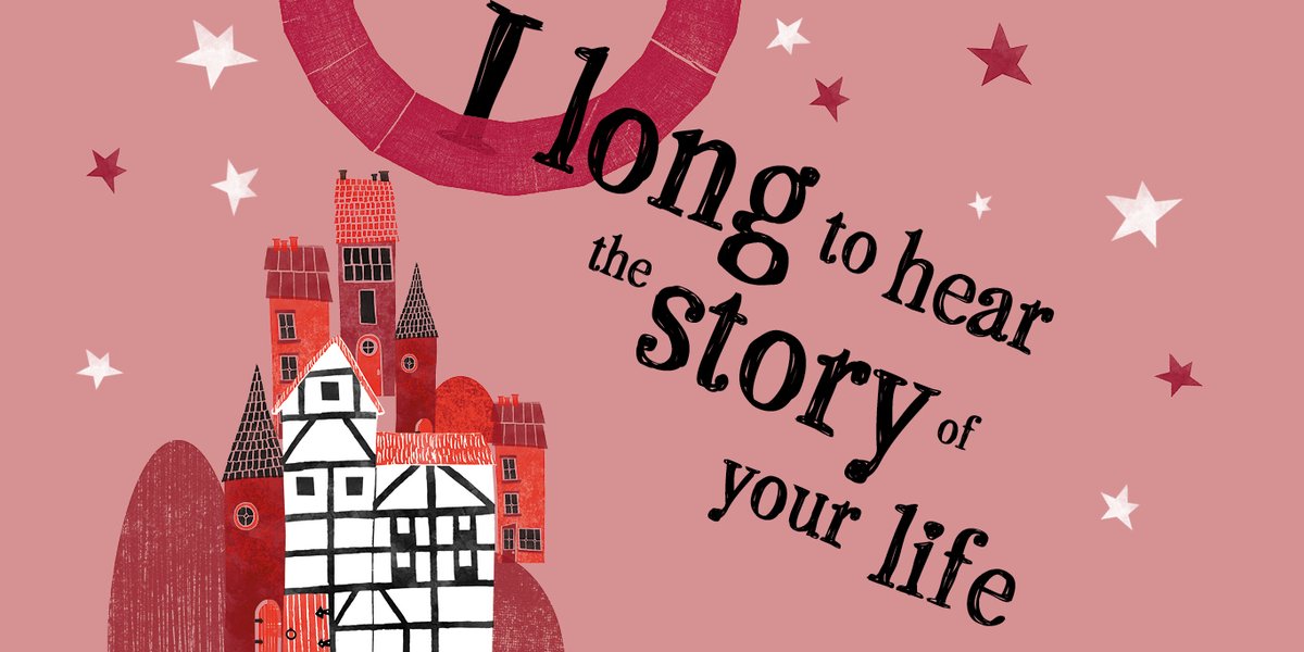 I long to hear the story of your life.