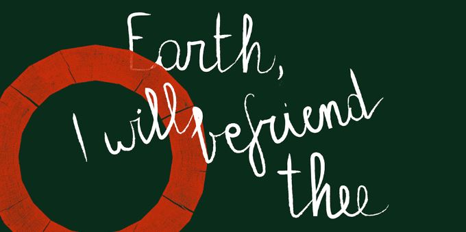 Earth, I will befriend thee.