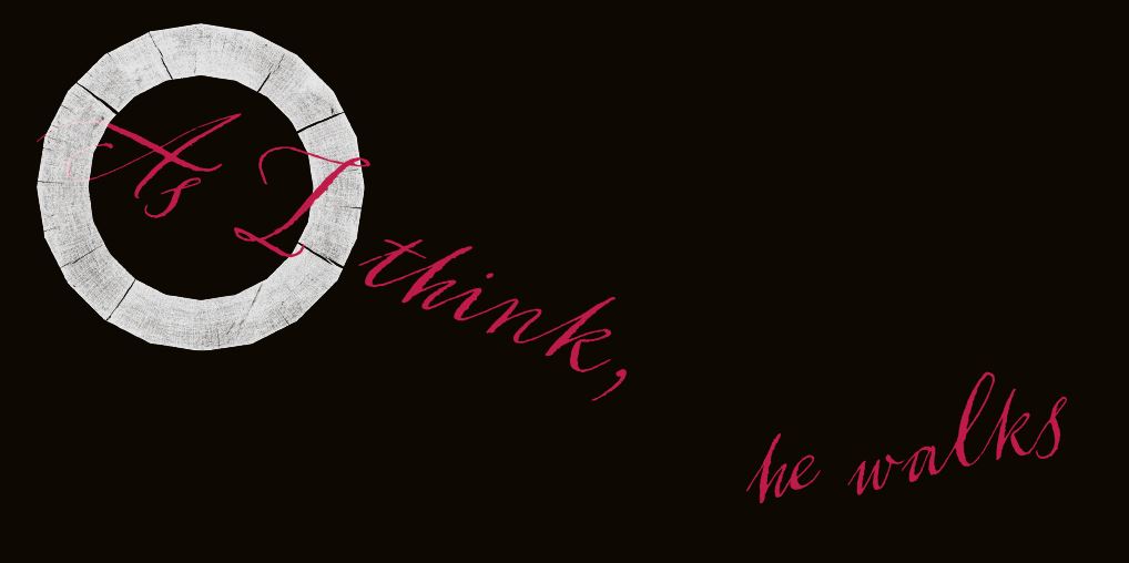 As I think, he walks.