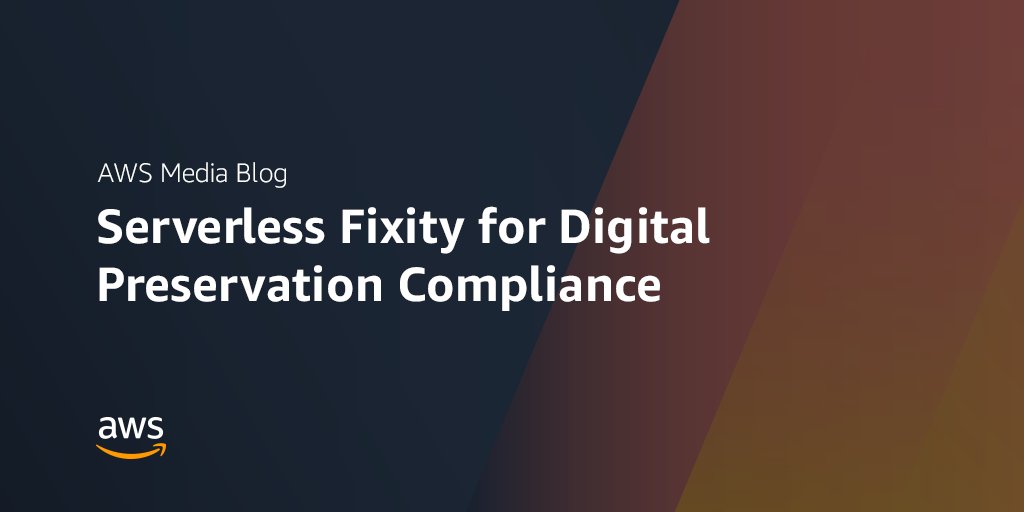 AWS Media Blog: Serverless Fixity for Digital Preservation Compliance
