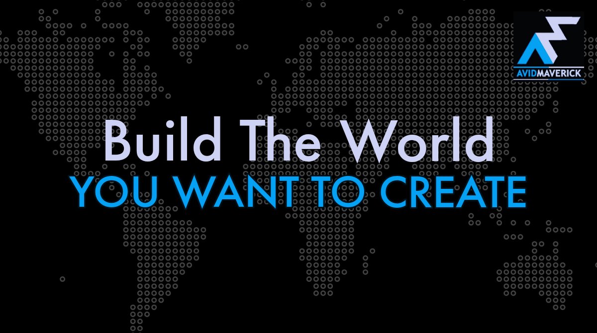 avidmaverick's tweet photo. Build the world you want to create. #AvidMaverick #WednesdayMotivation #WednesdayWisdom #Development https://t.co/YjS1btD3vH