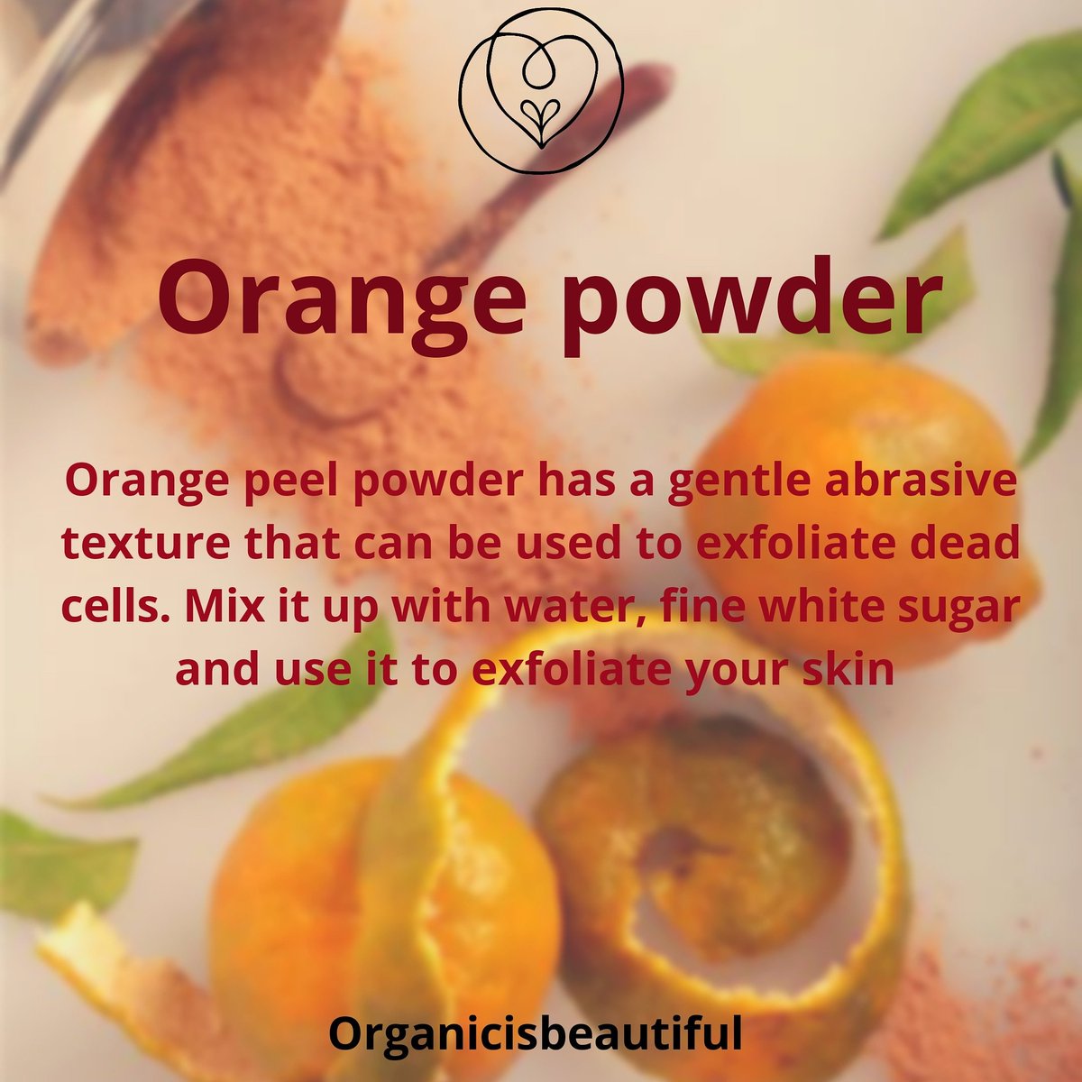 Orange peel powder has a gentle abrasive texture that can be used to exfoliate dead cells. Mix it up with water, fine white sugar and use it to exfoliate your skin

#naturalskincare #skincare #organicskincare