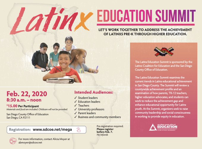 Bottom of page: sdcoe.net/mega
Mark your calendars for the 2020 LatinX Ed Summit Feb 22 
<a href="/SanDiegoCOE/">San Diego County Office of Education</a>
in San Diego, CA. 
For students, parents, teachers, professors, administrators, biz and community leaders: