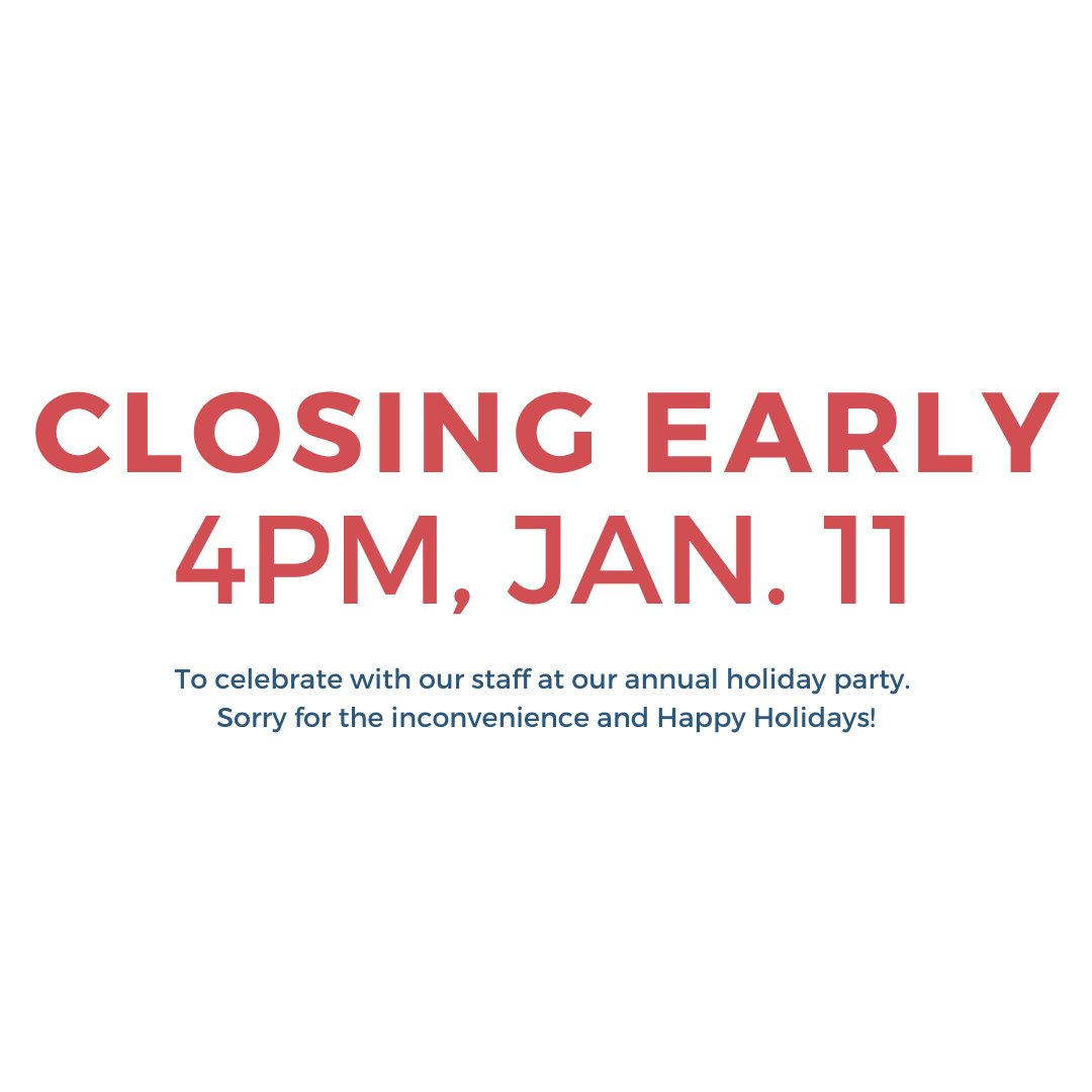 All of our clinics will be closing at 4pm today (Saturday, January 11) to celebrate with our staff at our annual holiday party.